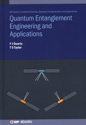 Quantum Entanglement Engineering and Applications - Duarte, F J, and Taylor, Travis S., Dr.