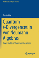 Quantum F-Divergences in Von Neumann Algebras: Reversibility of Quantum Operations