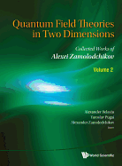 Quantum Field Theories in Two Dimensions: Collected Works of Alexei Zamolodchikov (in 2 Volumes)