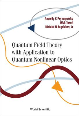 Quantum Field Theory with Application to Quantum Nonlinear Optics - Bogolubov Jr, Nickolai N, and Prykarpatsky, Anatoliy Karl, and Taneri, Ufuk