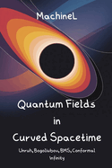 Quantum Fields in Curved Spacetime & Asymptotics: Unruh Effect, Bogoliubov Transformations, BMS Group, Conformal Infinity, Singularity Theorems, Cosmic Censorship