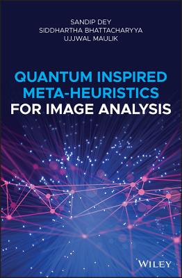 Quantum Inspired Meta-heuristics for Image Analysis - Dey, Sandip, and Bhattacharyya, Siddhartha, and Maulik, Ujjwal