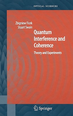 Quantum Interference and Coherence: Theory and Experiments - Ficek, Zbigniew, and Swain, Stuart