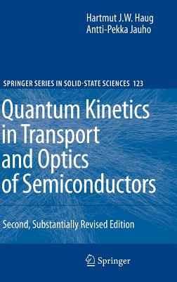 Quantum Kinetics in Transport and Optics of Semiconductors - Haug, Hartmut, and Jauho, Antti-Pekka