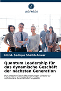 Quantum Leadership f?r das dynamische Gesch?ft der n?chsten Generation