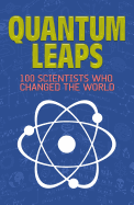 Quantum Leaps: 100 Scientists Who Changed the World