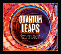 Quantum Leaps: Science and Technology That Have Changed the Way We See the World
