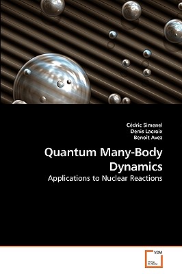 Quantum Many-Body Dynamics - Simenel, Cdric, and LaCroix, Denis, and Avez, Benot