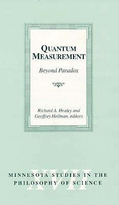Quantum Measurement: Beyond Paradox Volume 17 - Healey, Richard A, and Hellman, Geoffrey (Contributions by)