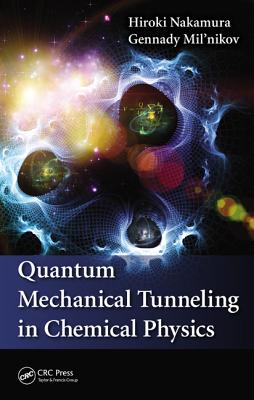 Quantum Mechanical Tunneling in Chemical Physics - Nakamura, Hiroki, and Mil'nikov, Gennady