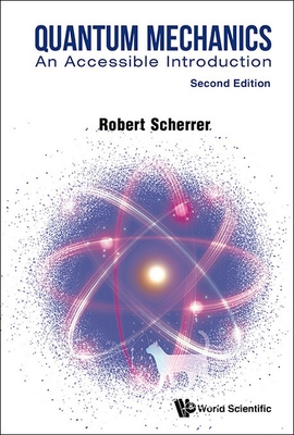 Quantum Mechanics: An Accessible Introduction (Second Edition) - Scherrer, Robert J