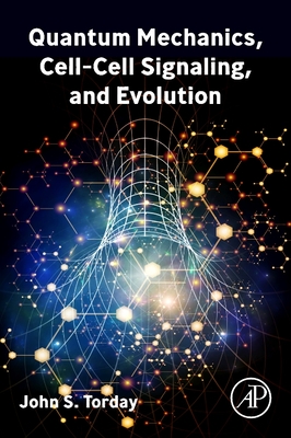 Quantum Mechanics, Cell-Cell Signaling, and Evolution - Torday, John S