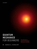 Quantum Mechanics for Beginners: With Applications to Quantum Communication and Quantum Computing