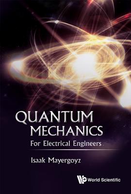 Quantum Mechanics: For Electrical Engineers - Mayergoyz, Isaak D