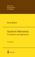 Quantum Mechanics: Foundations and Applications - Bohm, Arno, and Bohm, A