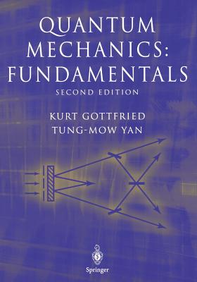 Quantum Mechanics: Fundamentals - Gottfried, Kurt, and Yan, Tung-Mow