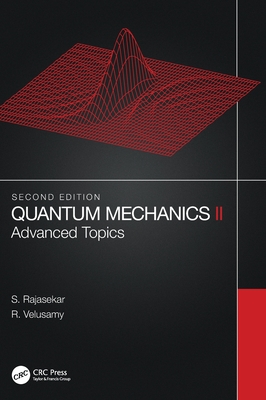 Quantum Mechanics II: Advanced Topics - Rajasekar, S, and Velusamy, R