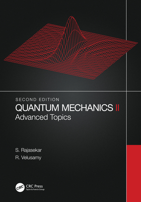 Quantum Mechanics II: Advanced Topics - Rajasekar, S, and Velusamy, R