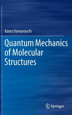 Quantum Mechanics of Molecular Structures - Yamanouchi, Kaoru