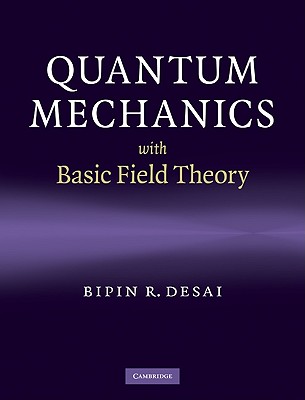 Quantum Mechanics with Basic Field Theory - Desai, Bipin R