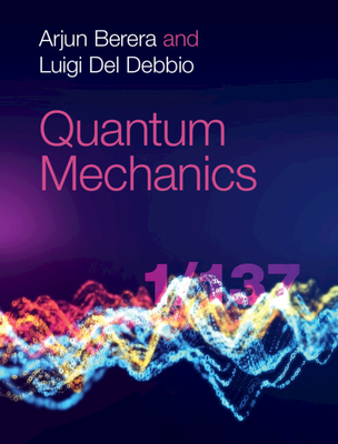 Quantum Mechanics - Berera, Arjun, and Del Debbio, Luigi