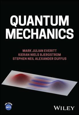 Quantum Mechanics - Everitt, Mark Julian, and Bjergstrom, Kieran Niels, and Duffus, Stephen Neil Alexander