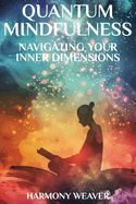 Quantum Mindfulness: Navigating Your Inner Dimensions