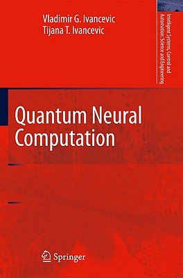 Quantum Neural Computation - Ivancevic, Vladimir G, and Ivancevic, Tijana T