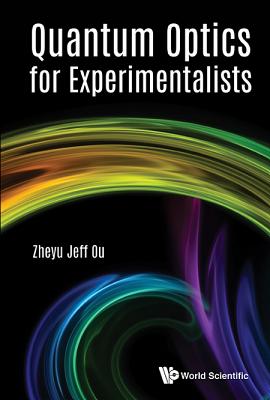 Quantum Optics for Experimentalists - Ou, Zheyu Jeff