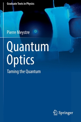 Quantum Optics: Taming the Quantum - Meystre, Pierre