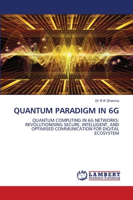 Quantum Paradigm in 6g - Sharma, R K, Dr.