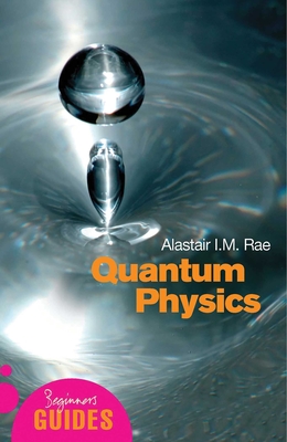 Quantum Physics: A Beginner's Guide - Rae, Alistair I M