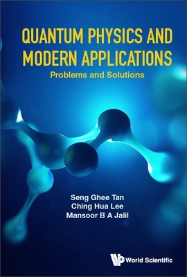 Quantum Physics and Modern Applications: Problems and Solutions - Tan, Seng Ghee, and Lee, Ching Hua, and Jalil, Mansoor B a