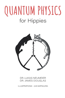 Quantum Physics for Hippies - Douglas, James, and Neumeier, Lukas