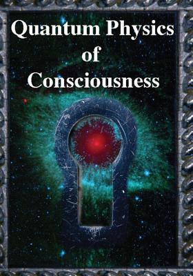 Quantum Physics of Consciousness: The Quantum Physics of the Mind, Explained - Kuttner, Fred, and Stapp, Henry, and Rosenblum, Bruce