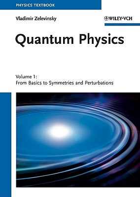 Quantum Physics, Volume 1: From Basics to Symmetries and Perturbations - Zelevinsky, Vladimir