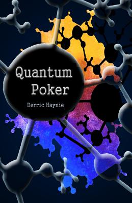 Quantum Poker: Summing Up Everything You will Ever Need to Know About Poker - Haynie, Derric