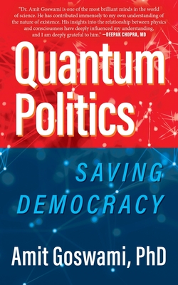 Quantum Politics: Saving Democracy - Goswami, Amit, PhD