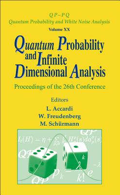 Quantum Probability and Infinite Dimensional Analysis - Proceedings of the 26th Conference - Accardi, Luigi (Editor), and Freudenberg, Wolfgang (Editor), and Schurmann, Michael (Editor)