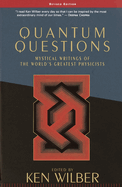Quantum Questions: Mystical Writings of the World's Greatest Physicists