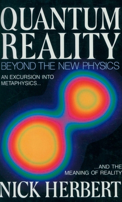 Quantum Reality: Beyond the New Physics - Herbert, Nick