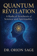 Quantum Revelation: A Radical Synthesis of Science and Spirituality