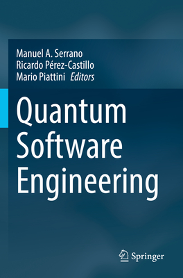 Quantum Software Engineering - Serrano, Manuel A. (Editor), and Prez-Castillo, Ricardo (Editor), and Piattini, Mario (Editor)