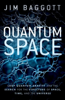 Quantum Space: Loop Quantum Gravity and the Search for the Structure of Space, Time, and the Universe - Baggott, Jim