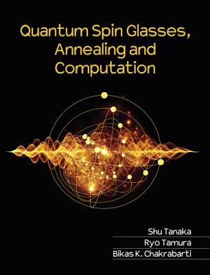 Quantum Spin Glasses, Annealing and Computation - Tanaka, Shu, and Tamura, Ryo, and Chakrabarti, Bikas K, Professor