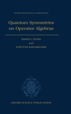 Quantum Symmetries on Operator Algebras - Evans, David E, and Kawahigashi, Yasuyuki