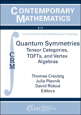 Quantum Symmetries: Tensor Categories, Tqfts and Vertex Algebras: Thematic Program on Quantum Symmetries: Tensor Categories, Topological Quantum Field Theories, Vertex Algebras, October 10-November 4, 2022, Centre de Recherches Mathaematiques... - Creutzig, Thomas, and Plavnik, Julia, and Ridout, David