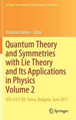Quantum Theory and Symmetries with Lie Theory and Its Applications in Physics Volume 2: Qts-X/Lt-XII, Varna, Bulgaria, June 2017 - Dobrev, Vladimir (Editor)