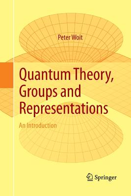 Quantum Theory, Groups and Representations: An Introduction - Woit, Peter