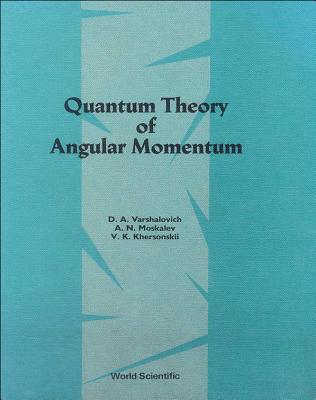 Quantum Theory of Angular Mometum - D a Varshalovich, A N Moskalev V K Khe